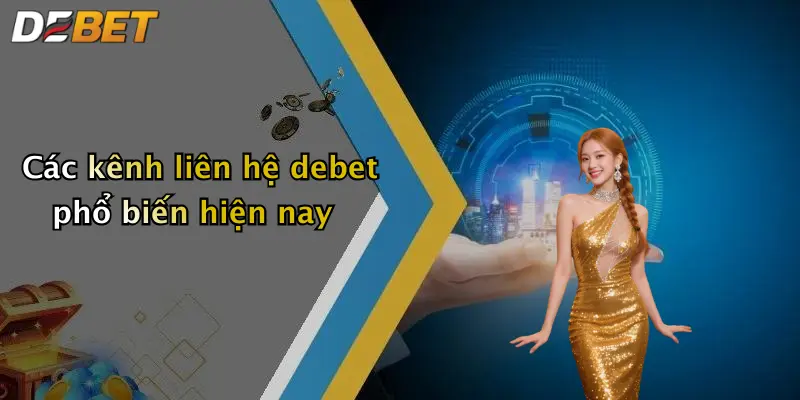 Các kênh liên hệ debet phổ biến hiện nay