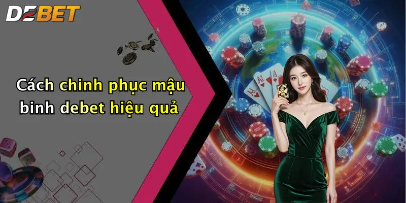 Cách chinh phục mậu binh debet hiệu quả