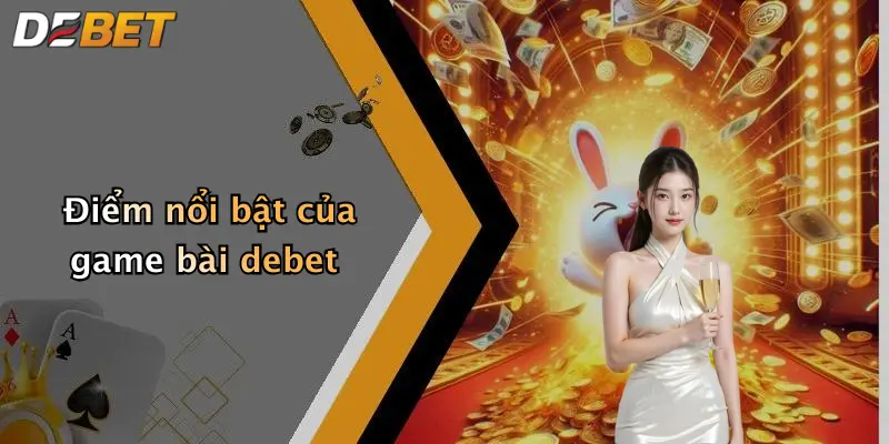 Điểm nổi bật của game bài debet
