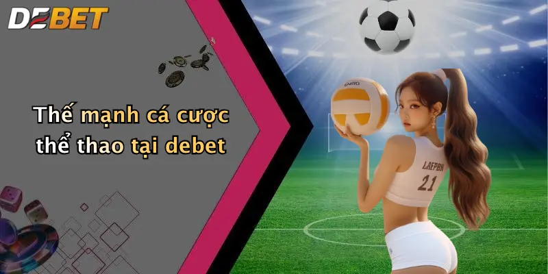 Thế mạnh cá cược thể thao tại debet